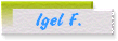 Igel F.